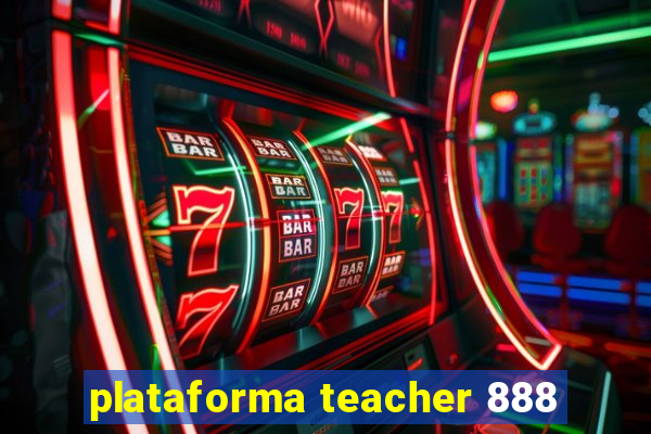 plataforma teacher 888